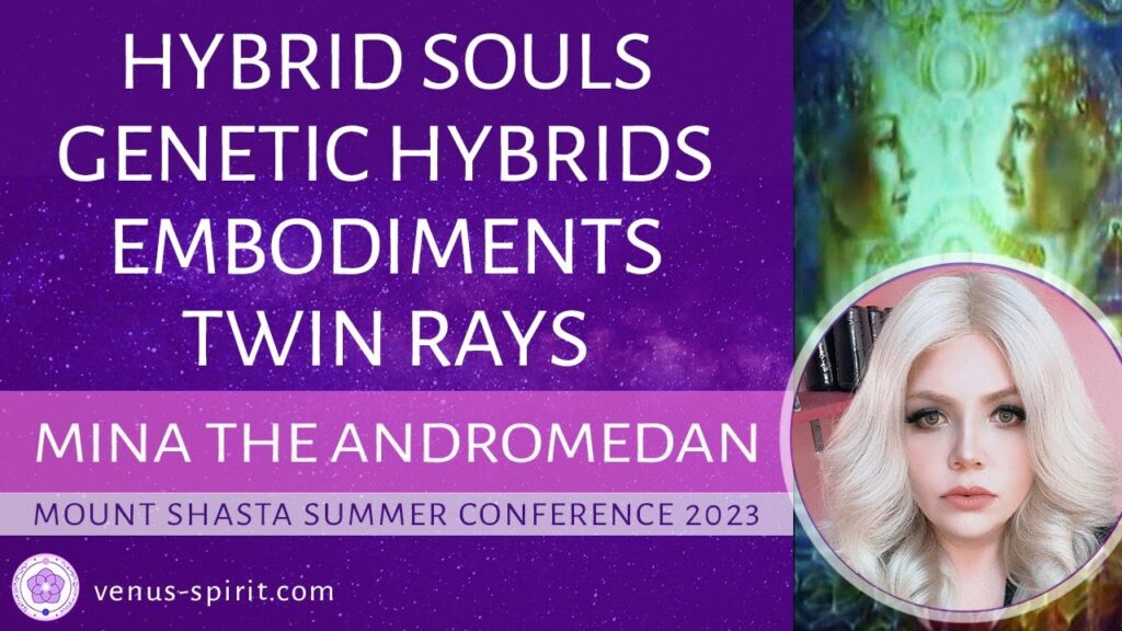 Hybrid Souls Genetic Hybrids Embodiments 💞 Twin Rays 🔥Mina the Andromedan 🌟 Mount Shasta 2023